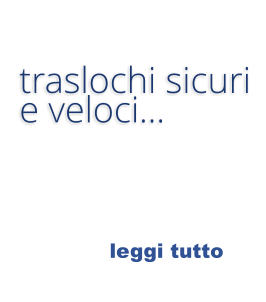 leggi tutto  traslochi sicuri   e veloci…