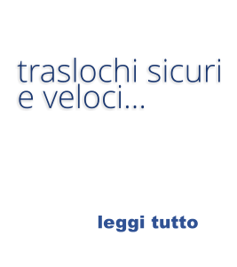 leggi tutto  traslochi sicuri   e veloci…