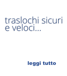 leggi tutto  traslochi sicuri   e veloci…