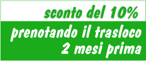 sconto del 10% prenotando il trasloco 2 mesi prima